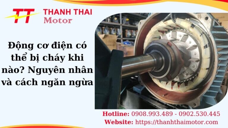 Động cơ điện có thể bị cháy khi nào