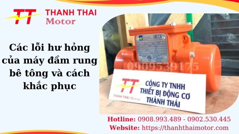 Các lỗi hư hỏng của máy đầm rung bê tông và cách khắc phục