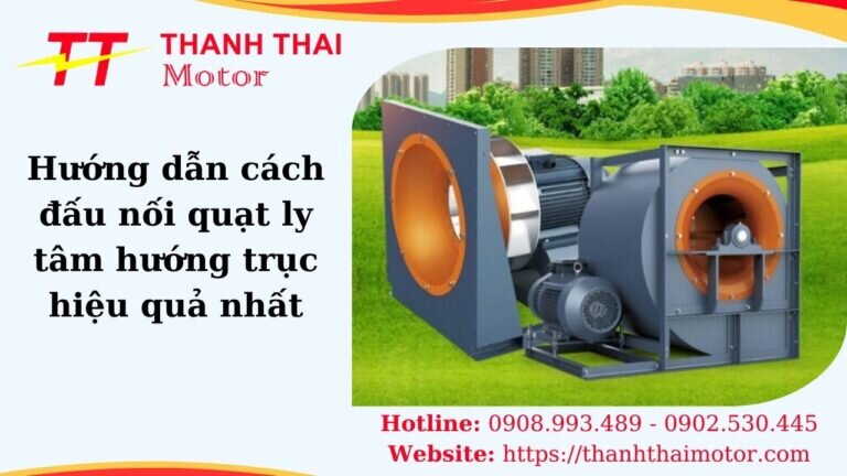 Cách đấu nối quạt ly tâm hướng trục