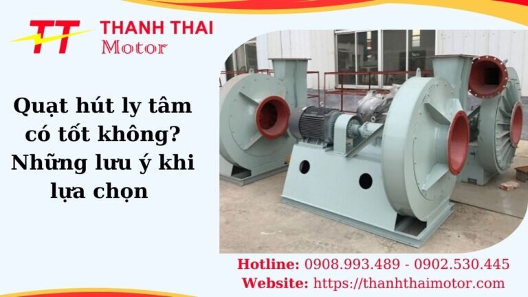 Quạt hút ly tâm có tốt không?