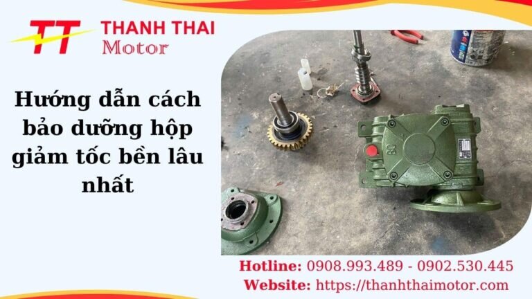 Cách bảo dưỡng hộp giam tốc