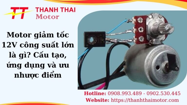 Motor giảm tốc 12V là gì? Cấu tạo và ứng dụng