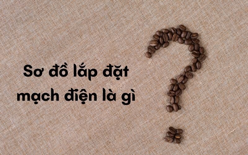 Sơ đồ lắp đặt mạch điện là gì?