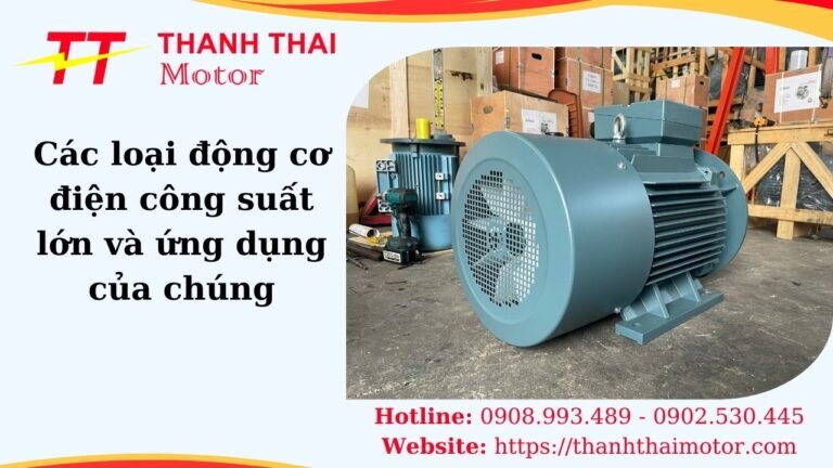 Các loại động cơ điện công suất lớn