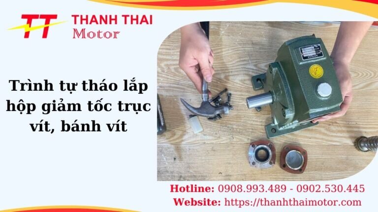 Trình tự tháo lắp hộp giảm tốc trục vít bánh vít