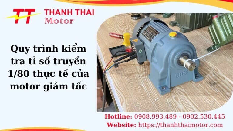 Quy trình kiểm tra tỉ số truyền 1/80 thực tế của motor giảm tốc