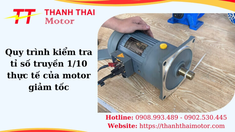 Quy trình kiểm tra tỉ số truyền 1/10 thực tế của motor giảm tốc