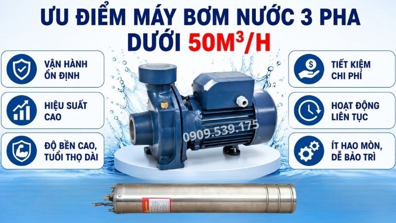 Ưu điểm của máy bơm nước 3 pha dưới 50m3/h.
