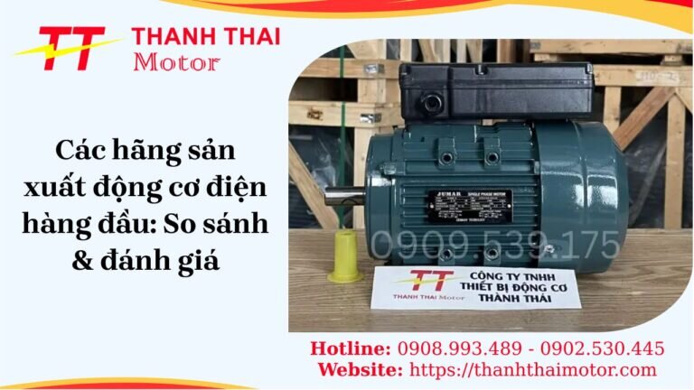 Các hãng sản xuất động cơ điện hàng đầu: So sánh & đánh giá