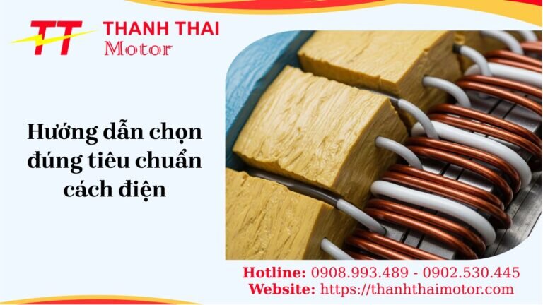 Hướng dẫn chọn đúng tiêu chuẩn cách điện của motor