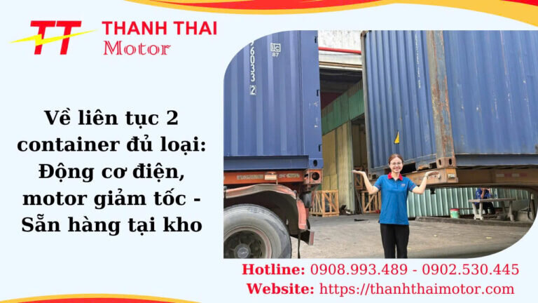 2 container liên tiếp về: động cơ điện & motor giảm tốc, sẵn giao ngay!