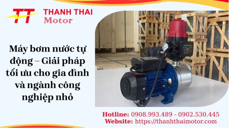 Máy bơm nước tự động – Giải pháp tối ưu cho gia đình và ngành công nghiệp nhỏ