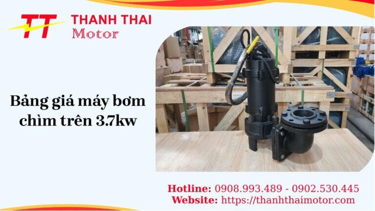Báo giá máy bơm chìm trên 3.7kw