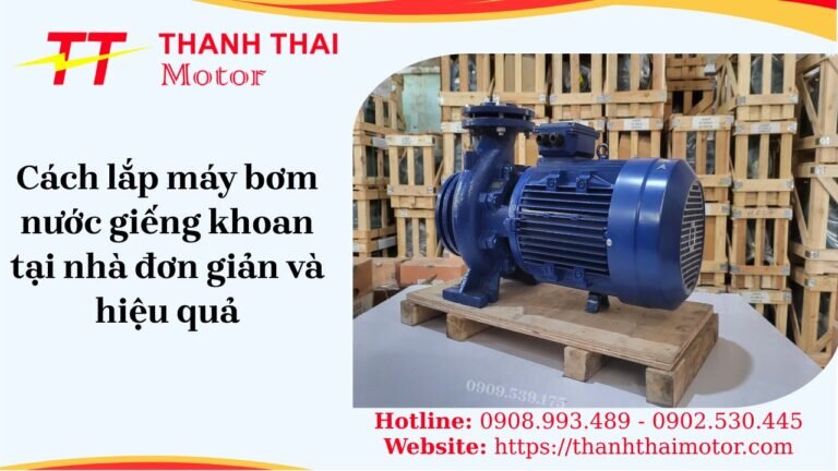 Cách lắp máy bơm nước giếng khoan tại nhà đúng kỹ thuật