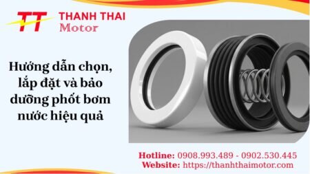 Hướng dẫn chọn, lắp đặt và bảo dưỡng phốt bơm nước hiệu quả