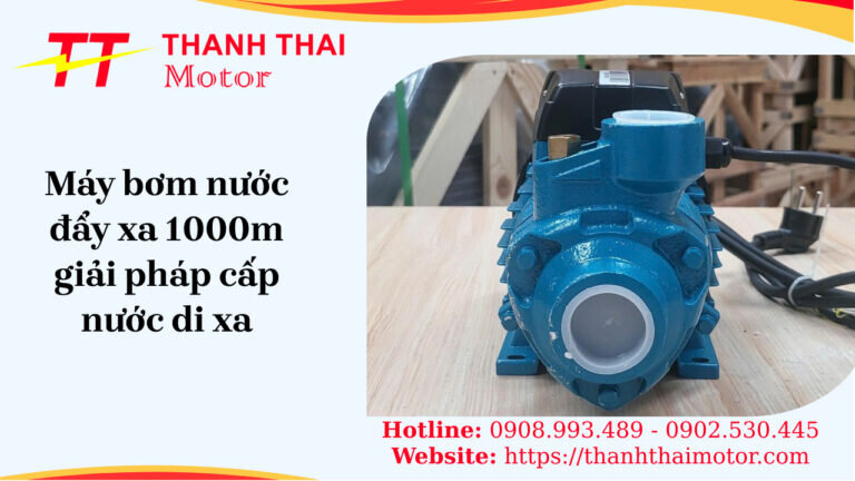 Máy bơm nước đi xa 1000m