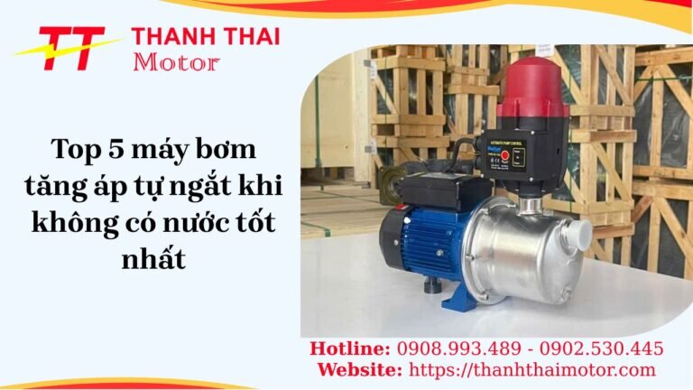 Top 5 máy bơm tăng áp tự ngắt khi không có nước tại Thành Thái Motor