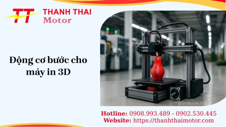 Động cơ bước cho máy in 3D chuẩn kỹ thuật, lựa chọn theo thông số và hiệu suất