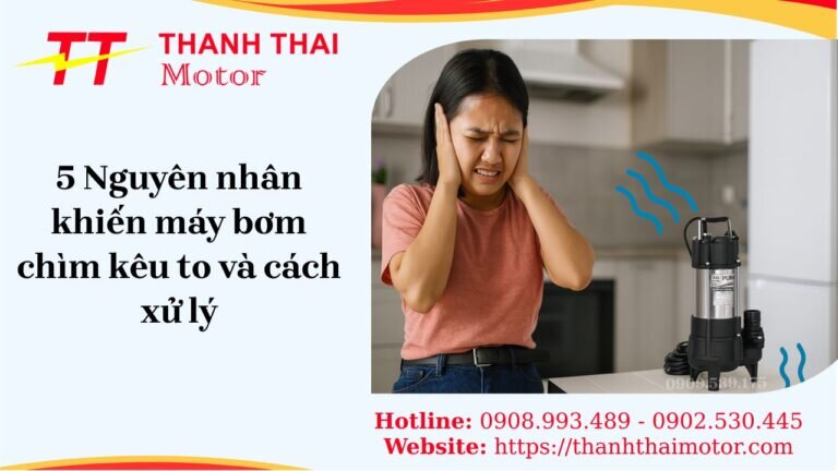 Máy bơm chìm kêu to khi hoạt động trong gia đình