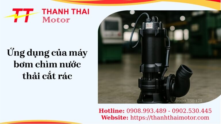 Ứng dụng máy bơm chìm nước thải cắt rác trong xử lý môi trường