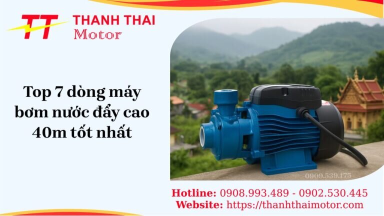 Máy bơm nước đẩy cao 40m tốt nhất, vận hành mạnh mẽ và bền bỉ