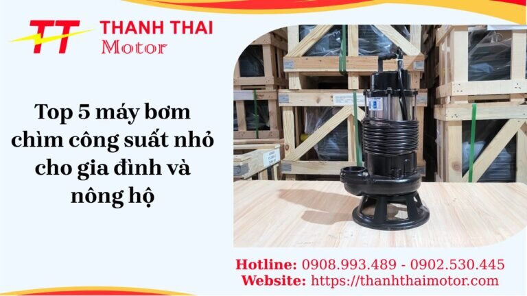 op 5 máy bơm chìm công suất nhỏ đáng mua nhất hiện nay