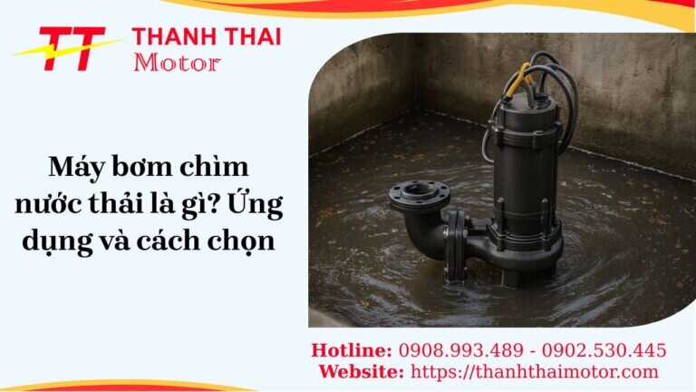 Máy bơm chìm nước thải công nghiệp và gia đình, giải pháp xử lý nước thải hiệu quả