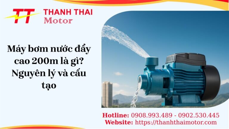Máy bơm nước đẩy cao 200m công suất lớn dùng cho giếng sâu và tòa nhà cao tầng