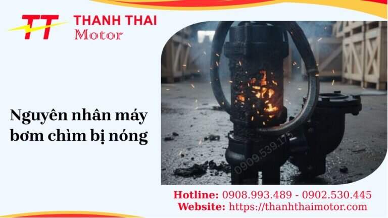 Nguyên nhân máy bơm chìm bị nóng