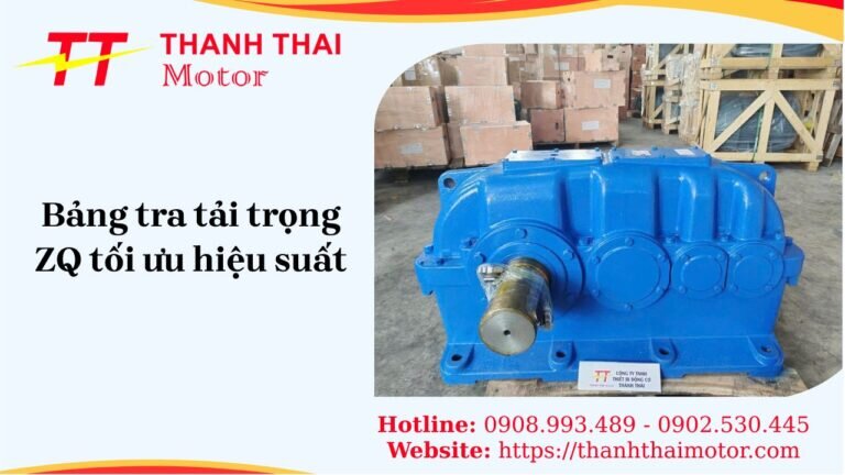 Bảng tra tải trọng ZQ tối ưu hiệu suất hộp giảm tốc
