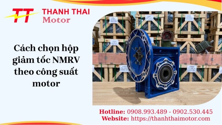 Hướng dẫn lựa chọn hộp giảm tốc NMRV theo công suất motor chuẩn
