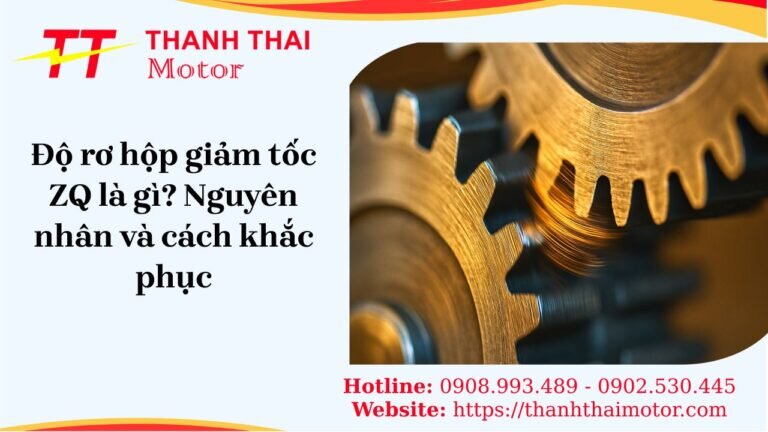 Độ rơ hộp giảm tốc ZQ là gì, nguyên nhân và cách khắc phục