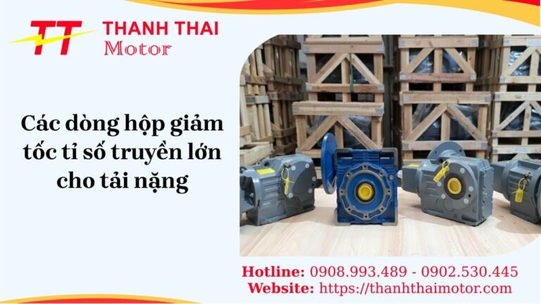 Các loại hộp giảm tốc tỉ số truyền lớn dùng cho tải nặng trong công nghiệp