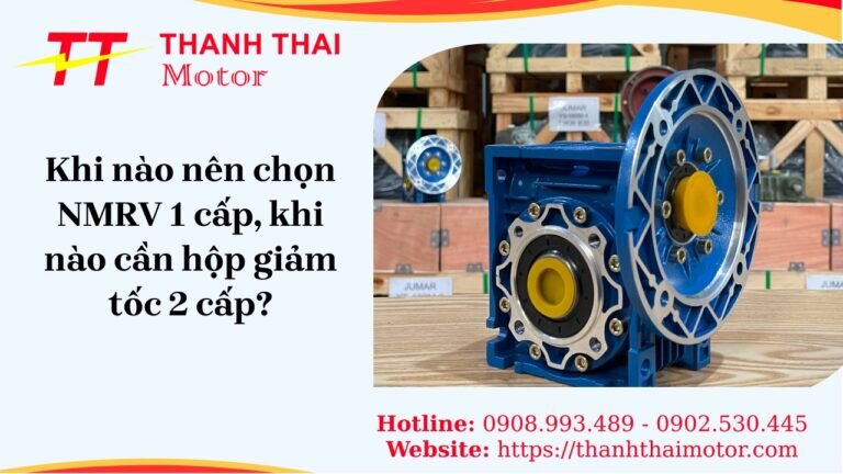 Khi nào nên chọn NMRV 1 cấp, khi nào cần hộp giảm tốc 2 cấp