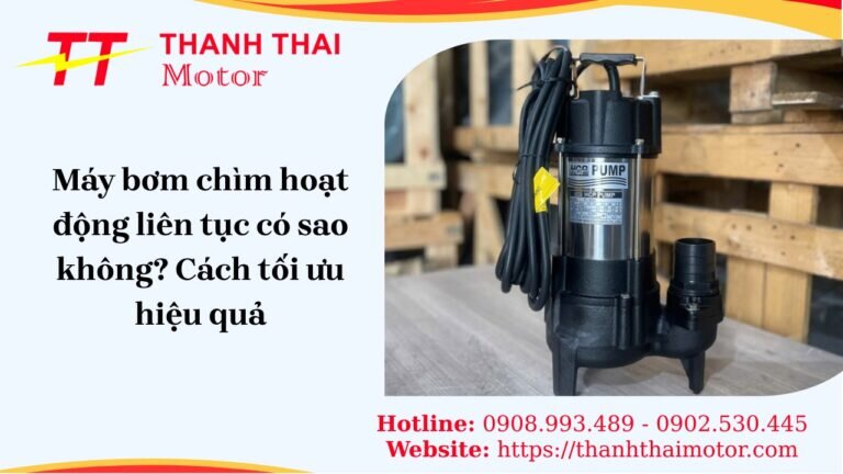 Máy bơm chìm hoạt động liên tục có sao không