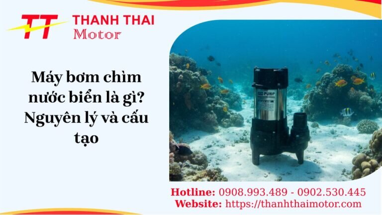 Máy bơm chìm nước biển vận hành trong môi trường nước mặn