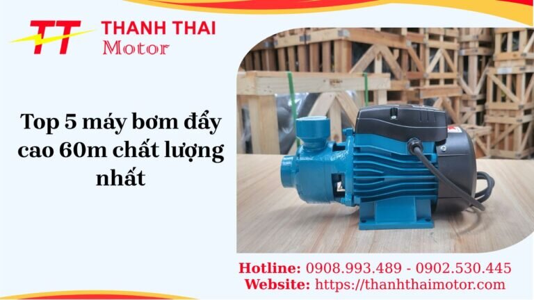 Top máy bơm đẩy cao 60m chất lượng cao đáng mua