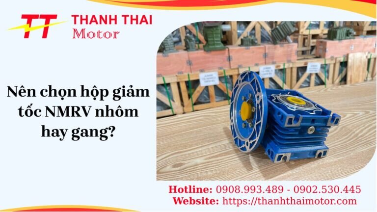 Nên chọn hộp giảm tốc NMRV nhôm hay gang để đạt hiệu suất cao