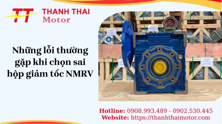 Những lỗi thường gặp khi chọn sai hộp giảm tốc NMRV
