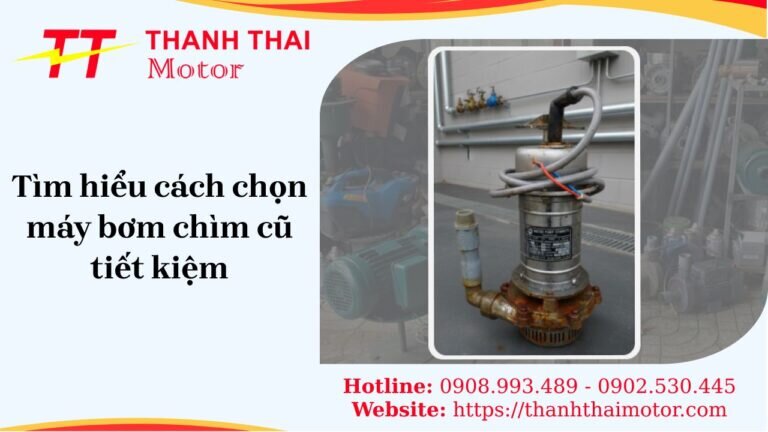 Máy bơm chìm cũ giá tốt lựa chọn tối ưu cho mọi nhu cầu