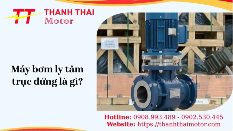 Máy bơm ly tâm trục đứng là gì?