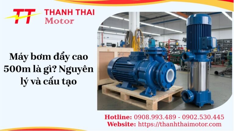 Máy bơm nước đẩy cao 500m