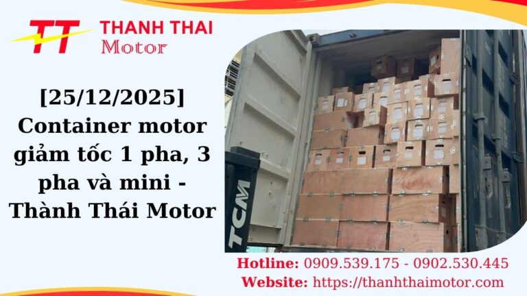 [25/12/2025] Container motor giảm tốc 1 pha, 3 pha và mini - Đủ tỉ số truyền, giá gốc tại kho