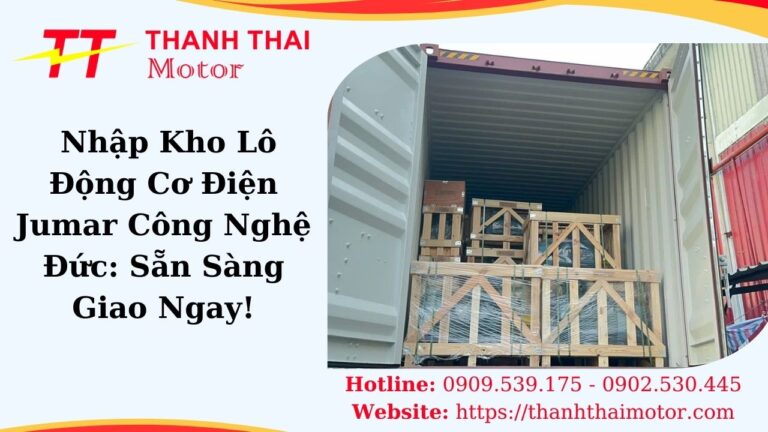 [31/12/2025] Nhập Kho Lô Động Cơ Điện 1 Pha, 3 Pha, Phòng Nổ Jumar Công Nghệ Đức
