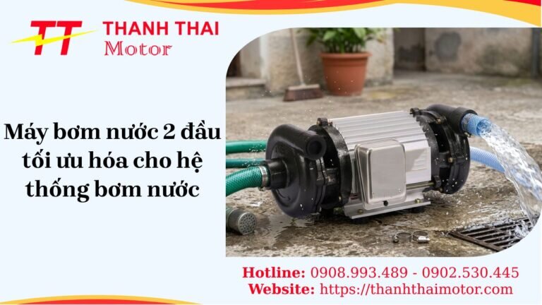 Tìm hiểu máy bơm nước 2 đầu và hiệu quả vận hành vượt trội