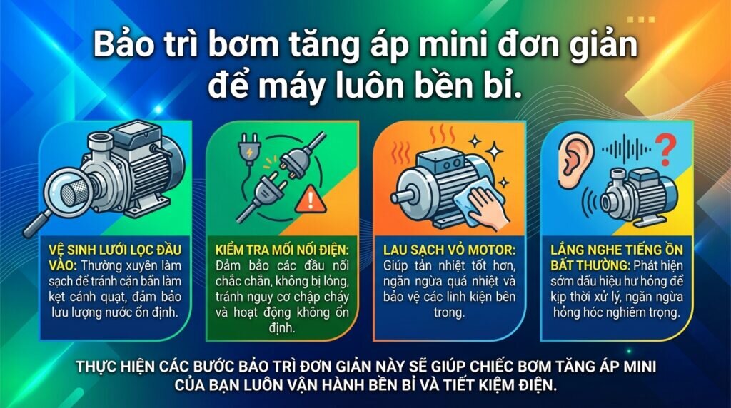 Bảo trì bơm tăng áp mini đơn giản để máy luôn bền bỉ.