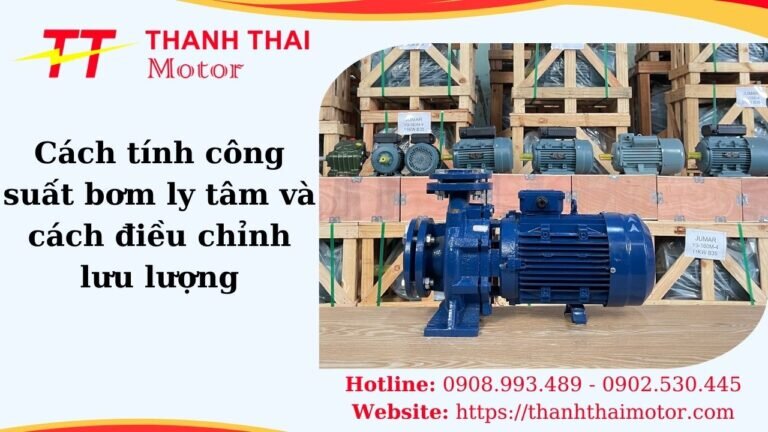 Cách tính công suất bơm ly tâm và cách điều chỉnh lưu lượng