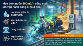 Máy bơm nước 500m3/h công suất lớn vận hành bằng điện 3 pha.