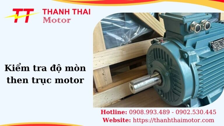 Cách kiểm tra độ mòn then trục motor
