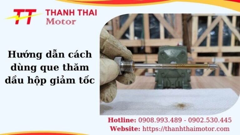 Hướng dẫn cách dùng que thăm dầu hộp giảm tốc